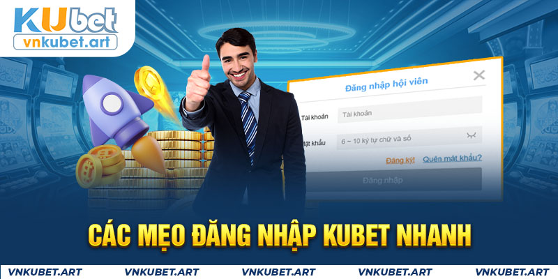 Các mẹo đăng nhập KUBET nhanh 