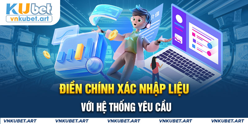 Điền chính xác nhập liệu với hệ thống yêu cầu