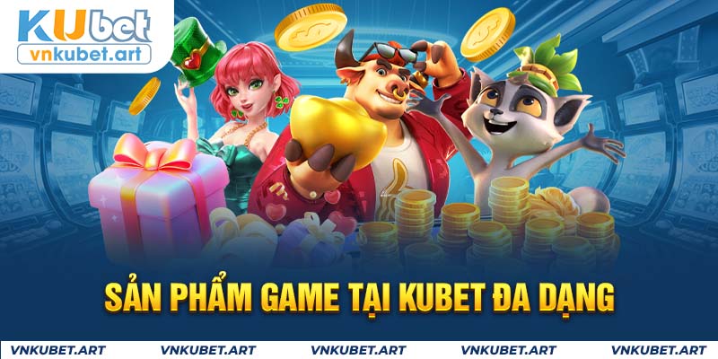 Sản phẩm game tại KUBET đa dạng